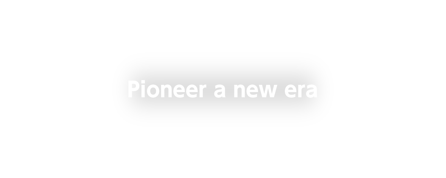 Pioneer a new era